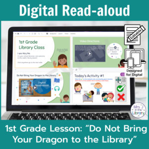 Laptop computer screen showing Do Not Bring Your Dragon to the Library Digital Read-aloud activities with 2 banners reading Digital Read-aloud and 1st Grade Lesson Do Not Bring Your Dragon to the Library.