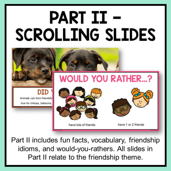 2 screenshots of friendship lesson slides below part 2 - scrolling slides. Part 2 includes fun facts, vocabulary, friendship idioms, and would-you-rathers. All slides in Part 2 relate to the friendship theme text below.
