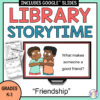 Screenshot of slide featuring drawing of 2 children fist bumping with the text What makes someone a good friend? on a monitor. Library Storytime text above, friendship text below, screenshots of lesson printables to left and grades K-3 below.