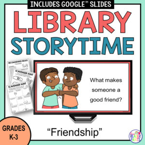 Screenshot of slide featuring drawing of 2 children fist bumping with the text What makes someone a good friend? on a monitor. Library Storytime text above, friendship text below, screenshots of lesson printables to left and grades K-3 below.