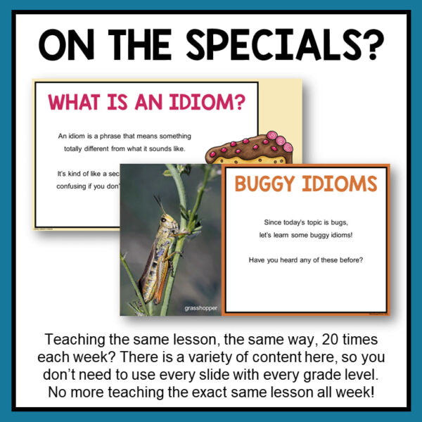 Screenshots of What Is An Idiom? and Buggy Idioms slides below On the Specials? title. Footer reads Teaching the same lesson, the same way, 20 times each week? There is a variety of content here, so you don't need to use every slide with every grade level. No more teaching the exact same lesson all week!