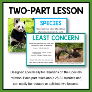 Species & Least Concern slides with text: Two-Part Lesson, Designed specifically for librarians on the Specials rotation! Each part takes about 25-30 minutes and can easily be reduced or split into two lessons.