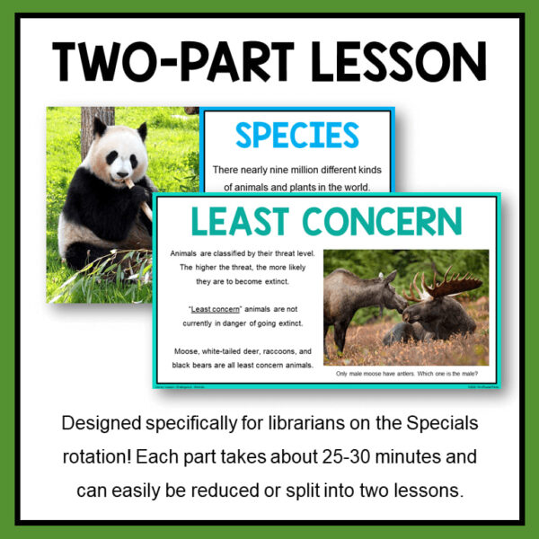 Species & Least Concern slides with text: Two-Part Lesson, Designed specifically for librarians on the Specials rotation! Each part takes about 25-30 minutes and can easily be reduced or split into two lessons.