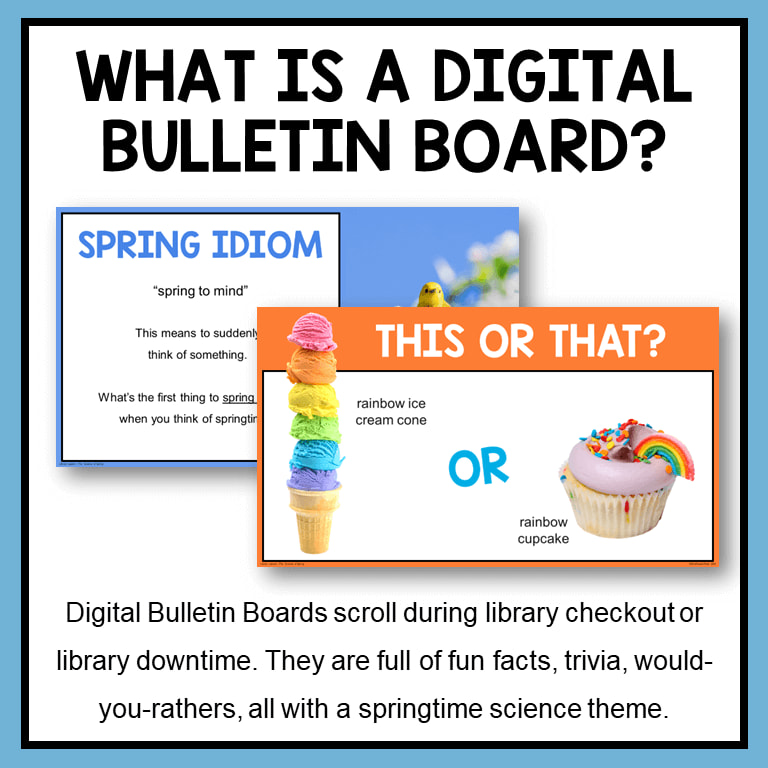Spring idiom and This or That? slides with text: Digital Bulletin Boards scroll during library checkout or library downtime.