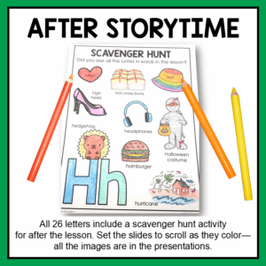 Sample scavenger hunt page with text: After storytime; All 26 letters include a scavenger hunt activity for after the lesson. Set the slides to scroll as they color - all the images are in the presentations.