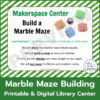 Screenshot of Makerspace Center Build a Marble Maze sign. Marble Maze Building Printable & Digital Library Center text on bottom.