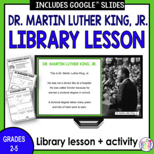 Dr. Martin Luther King, Jr. Library Lesson title with screenshot of slide on monitor and Recommended Reads & 2 Scavenger Hunt printables on left. Library lesson + activity Grades 2-5 text below.