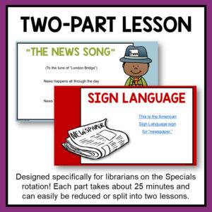 Two-Part Lesson title above screenshots of The News Song & Sign Language slides. Footer reads Designed specifically for librarians on the Specials rotation! Each part takes about 25 minutes and can easily be reduced or split into two lessons.