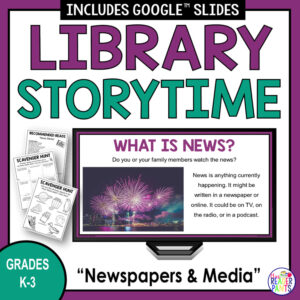 Library Storytime title, Newspapers & Media Grades K-3 footer. Screenshot of What is News slide on monitor with Recommended Reads & 2 Scavenger Hunt printables on left side.