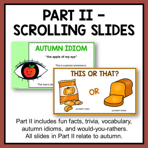 Part II - Scrolling Slides title above screenshots of Autumn Idiom & This or That slides. Footer reads Part II includes fun facts, trivia, vocabulary, autumn idioms, and would-you-rathers. All slides in Part II relate to autumn.