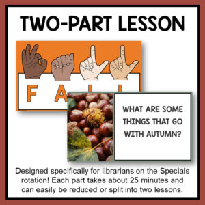 Two-Part Lesson title above screenshots of Fall ASL & Things that go with Autumn slides. Footer reads Designed specifically for librarians on the Specials rotation! Each part takes about 25 minutes and can easily be reduced or split into two lessons.