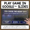 Play Game in Google Slides title above photo of You Chose the Night Sky slide on tablet screen. Footer reads Students will need a tablet or computer. Students play individually or with a partner.