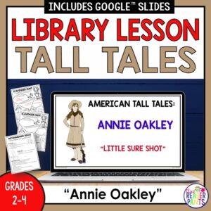 Screenshot of American Tall Tales Annie Oakley slide with thumbnails of Recommended Reads and Scavenger Hunt printables along side. Library Lesson Tall Tales title text above, Annie Oakley Grades 2-4 footer text below.