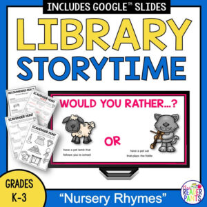 Library Storytime title text, Nursery Rhymes Grades K-3 footer text. Screenshot of Would You Rather slide and 3 pages of Scavenger Hunt printables and Recommended Reads.