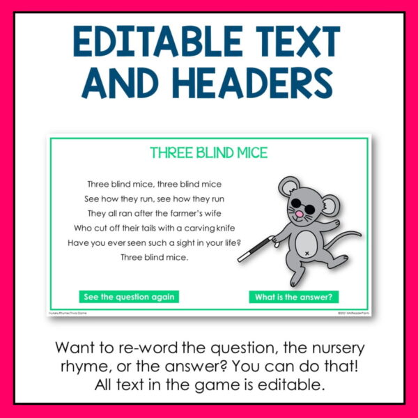 Editable Text and Headers title above screenshot of Three Blind Mice slide. Footer reads Want to re-word the question, the nursery rhyme, or the answer? You can do that! All text in the game is editable.