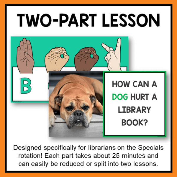Screenshots of ASL & How Can a Dog Hurt a Library Book slides below Two-Part Lesson title. Designed specially for librarians on the Specials rotation! Each part takes about 25 minutes and can easily be reduced or split into two lessons, footer.