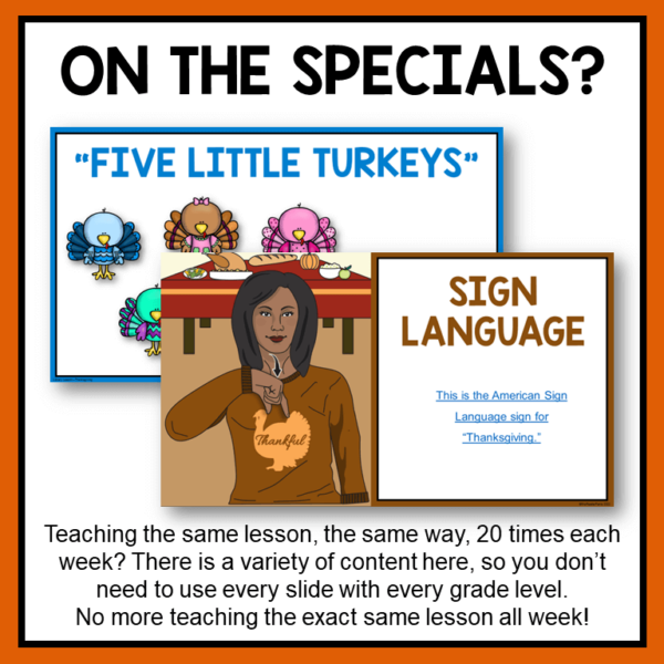 Screenshots of Five Little Turkeys and Sign Language slides below On the Specials title text. There is a variety of content here, so you don't need to use every slide with every grade level, footer text.