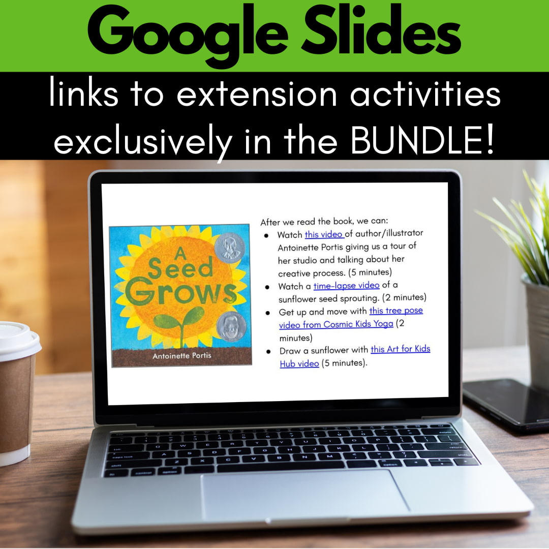 Laptop with digital activity for "A Seed Grows" by Antoinette Portis, with text: Google Slides, links to extension activities exclusively in the bundle.