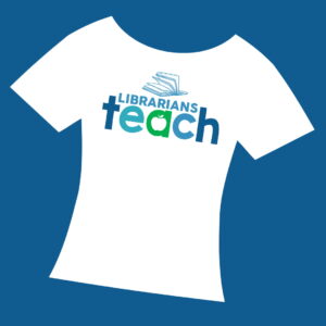Librarians Teach Shirts & Swag