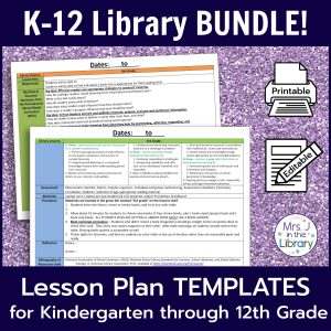 Printable templates with text: K-12 Library Bundle; Lesson Plan Templates for Kindergarten through 12th Grades.