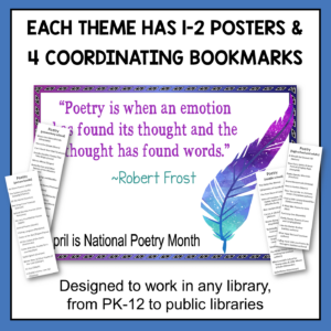 National Poetry Month poster and bookmark samples with text: Each theme has 1-2 posts and 4 coordinating bookmarks; designed to work in any library from pre-kindergarten to 12th grade.