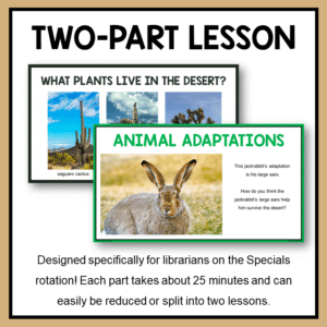 Animal adaptation and desert plant slides with text: Two-Part Lesson, designed specifically for librarians on the specials rotation. Each part takes about 25 minutes and can easily be reduced or split into 2 lessons.
